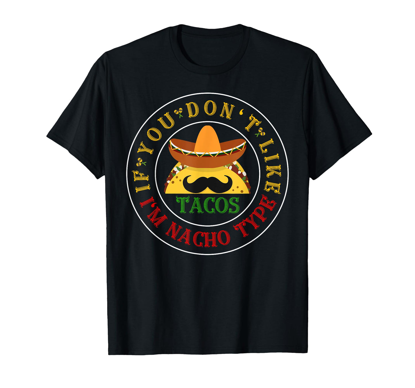 If You Don't Like Tacos I'm Nacho Type Funny Cinco De Mayo T-Shirt