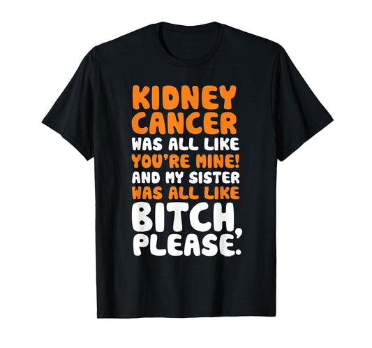 Kidney Cancer My Sister Support Quote Funny T-Shirt