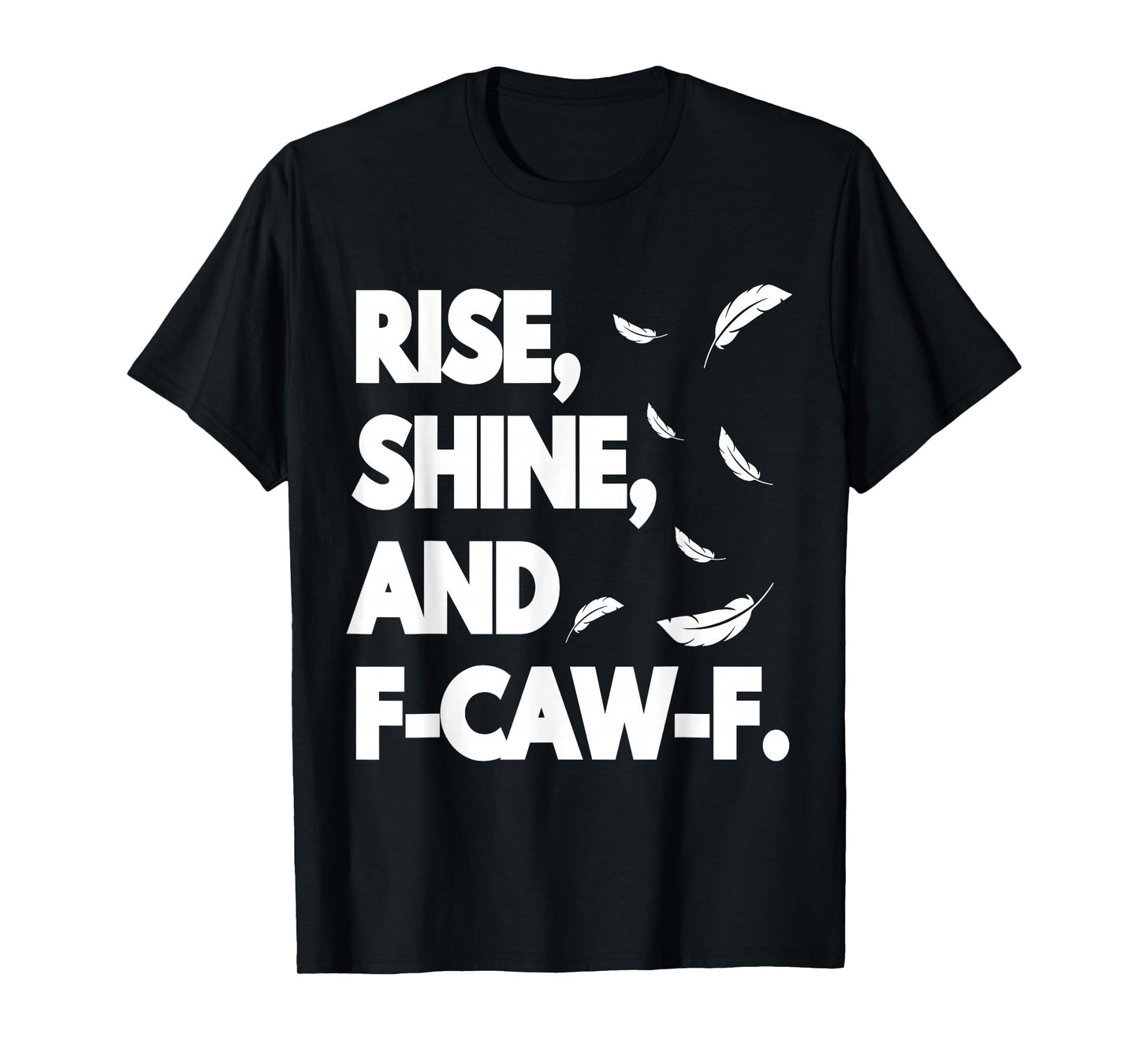 Rise Shine and FCAWF Funny Cursing Cussing Bird Adult Humor T-Shirt
