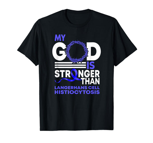 My God Is Stronger Langerhans Cells Histiocytosis Awareness T-Shirt