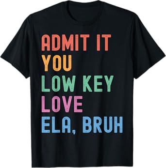 Admit It You Low Key Love ELA Bruh Funny English Teacher T-Shirt