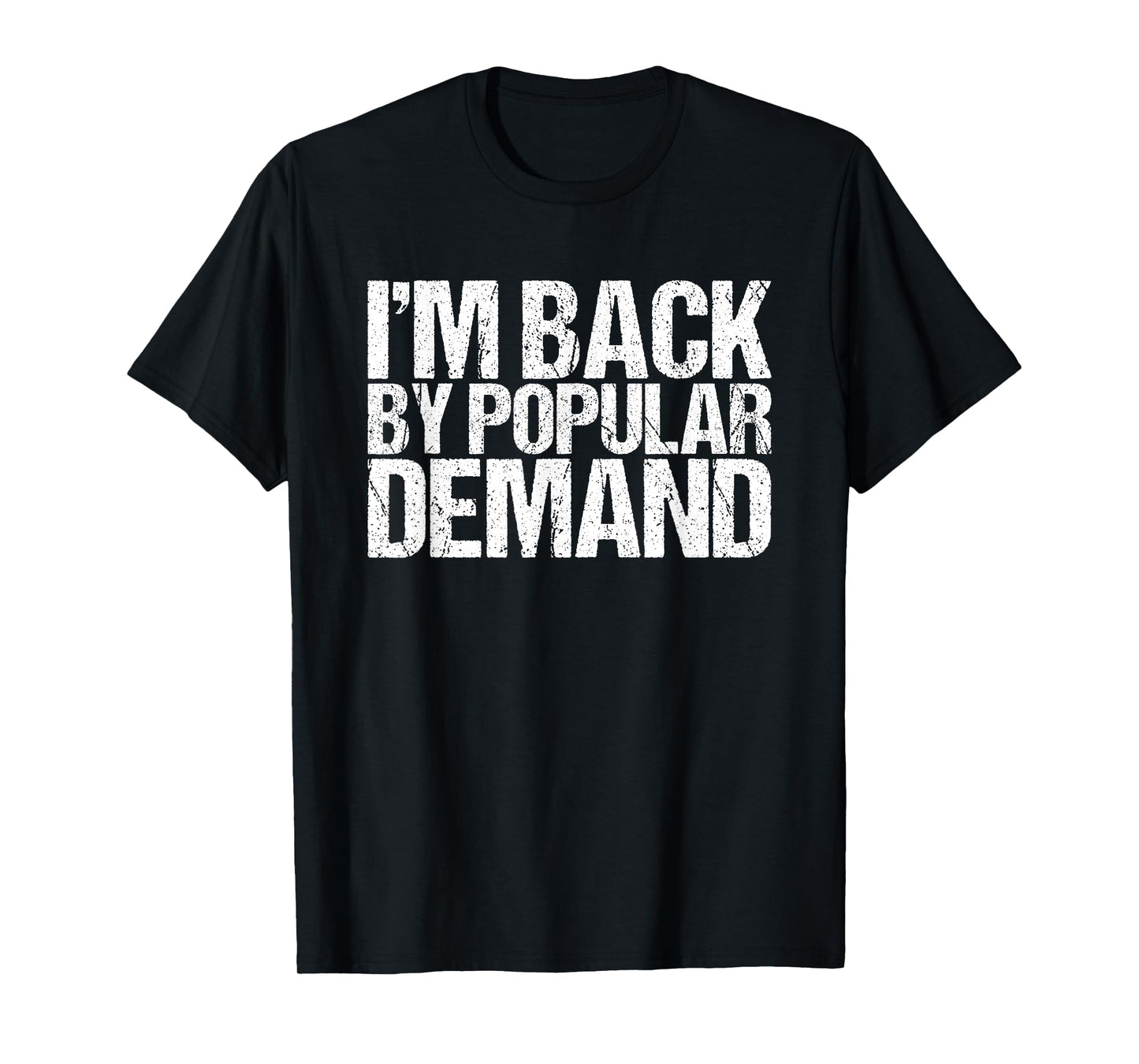I'm Back by Popular Demand Funny T-Shirt