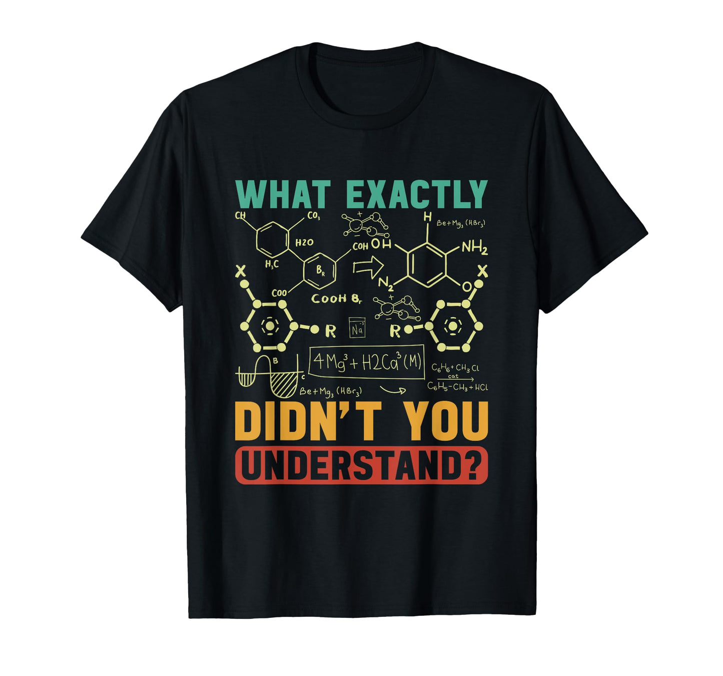 Chemist Science What Exactly Didn't You Understand Chemistry T-Shirt