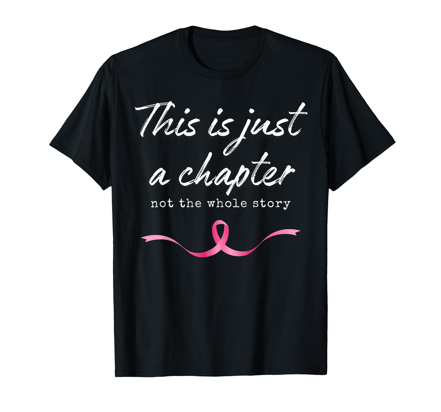 Pink Breast Cancer Just A Chapter Not Whole Story Warrior T-Shirt