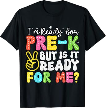 I'm Ready for Pre-K But Is It Ready For Me 1st Day of Prek T-Shirt