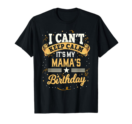 I Can't Keep Calm It's My Mama Birthday Party Gift T-Shirt