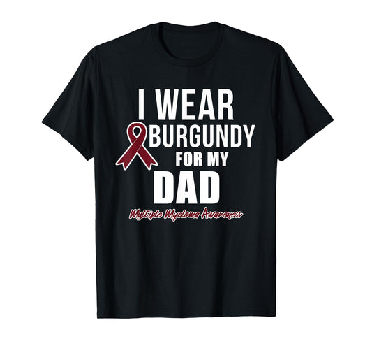 Multiple Myeloma T Shirts I Wear Burgundy for My Dad T-Shirt
