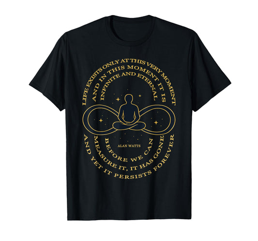 Alan Watts Quote Infinity Moment Zen Time Mind T-Shirt