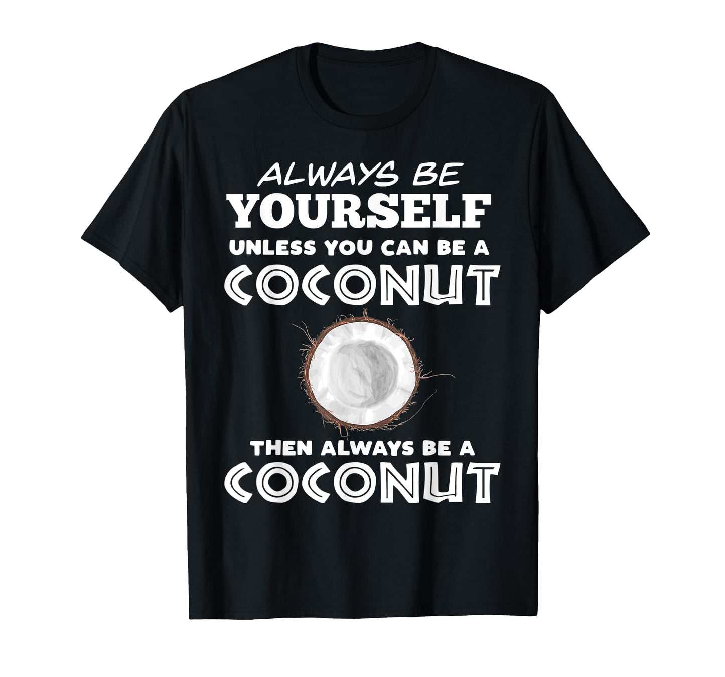 Always Be Yourself Unless You Can Be A Coconut T-Shirt