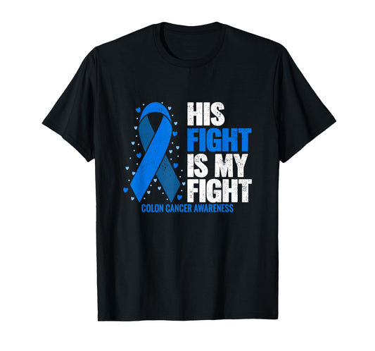 Colon Cancer His Fight is my Fight Colon Cancer Awareness T-Shirt