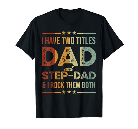 I Have Two Titles Dad And Step-Dad Funny Fathers Day T-Shirt