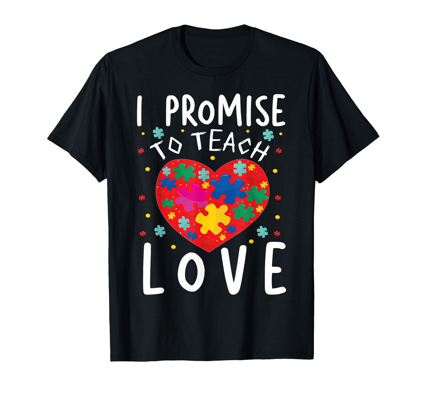 I Promise To Teach Love | Classroom Teacher Teaching Men Women Girls Kids T-Shirt