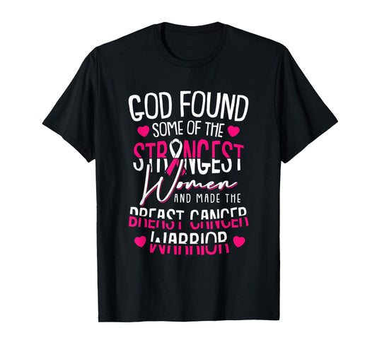 God Found The Strongest Women Breast Cancer Warrior Survivor T-Shirt
