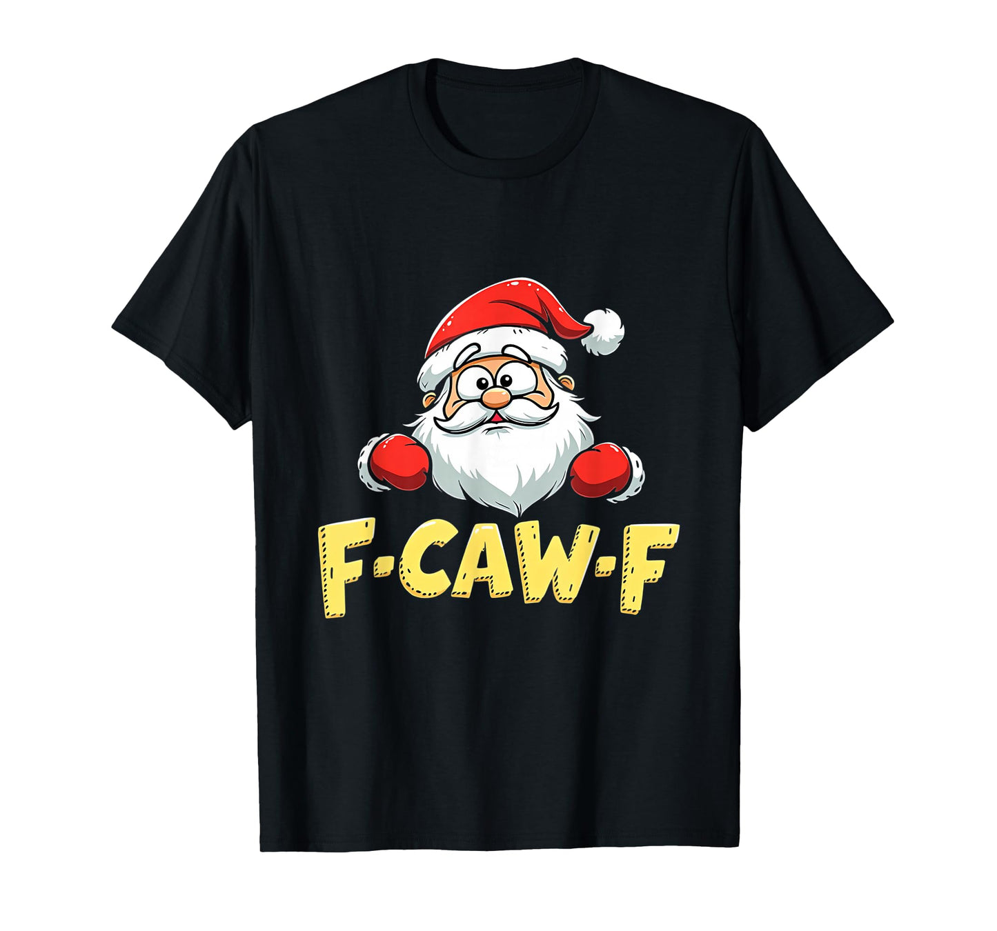 Santa Xmas Christmas F-CAW-F T-Shirt