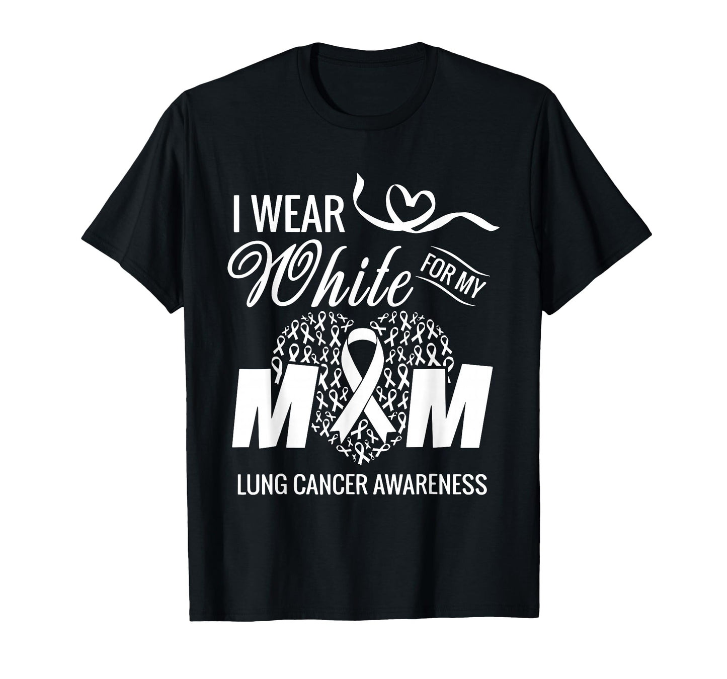 I Wear White for My Mom Lung Cancer Awareness White Ribbon T-Shirt