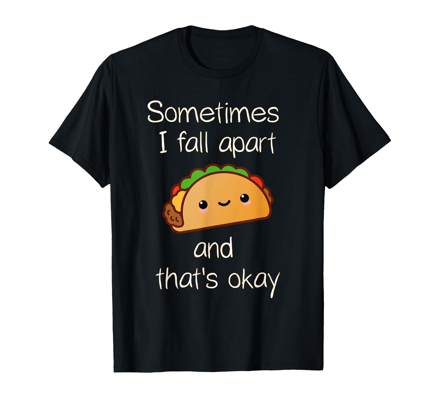 Sometimes I Fall Apart And That's Okay Taco T-Shirt