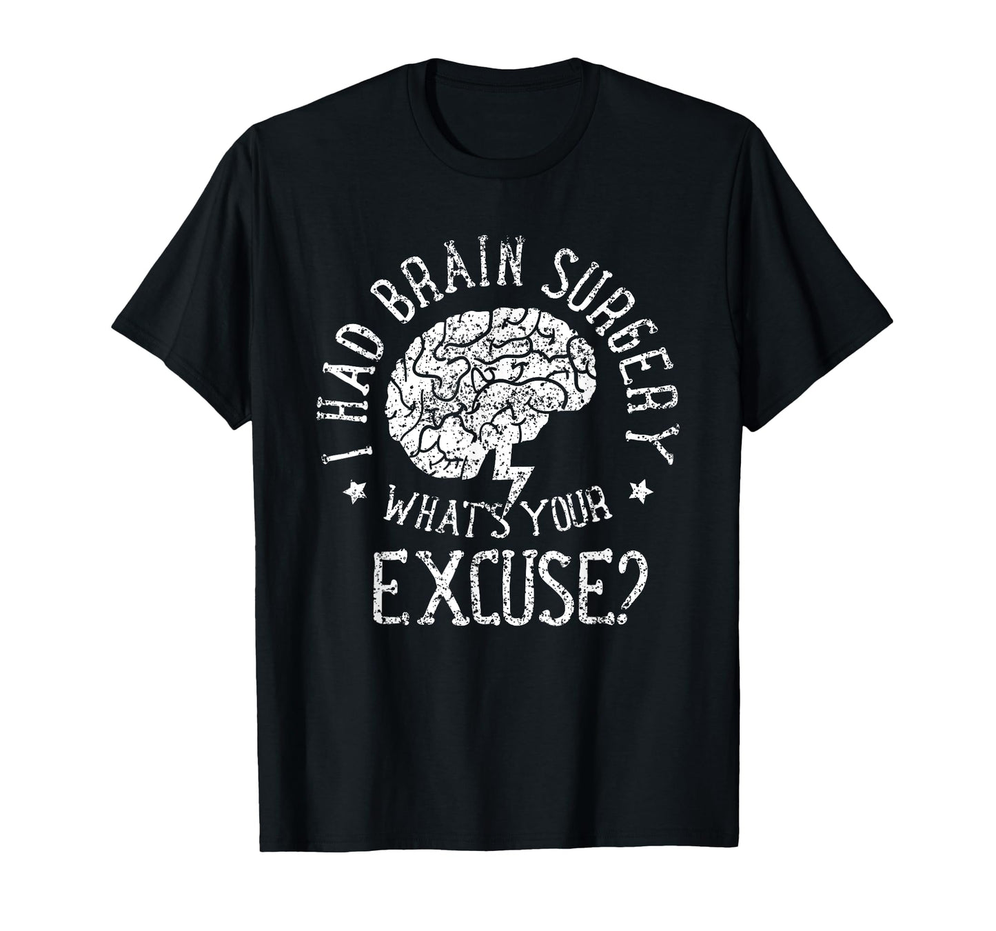 I Had Brain Surgery - What's Your Excuse Survivor Surgeries T-Shirt