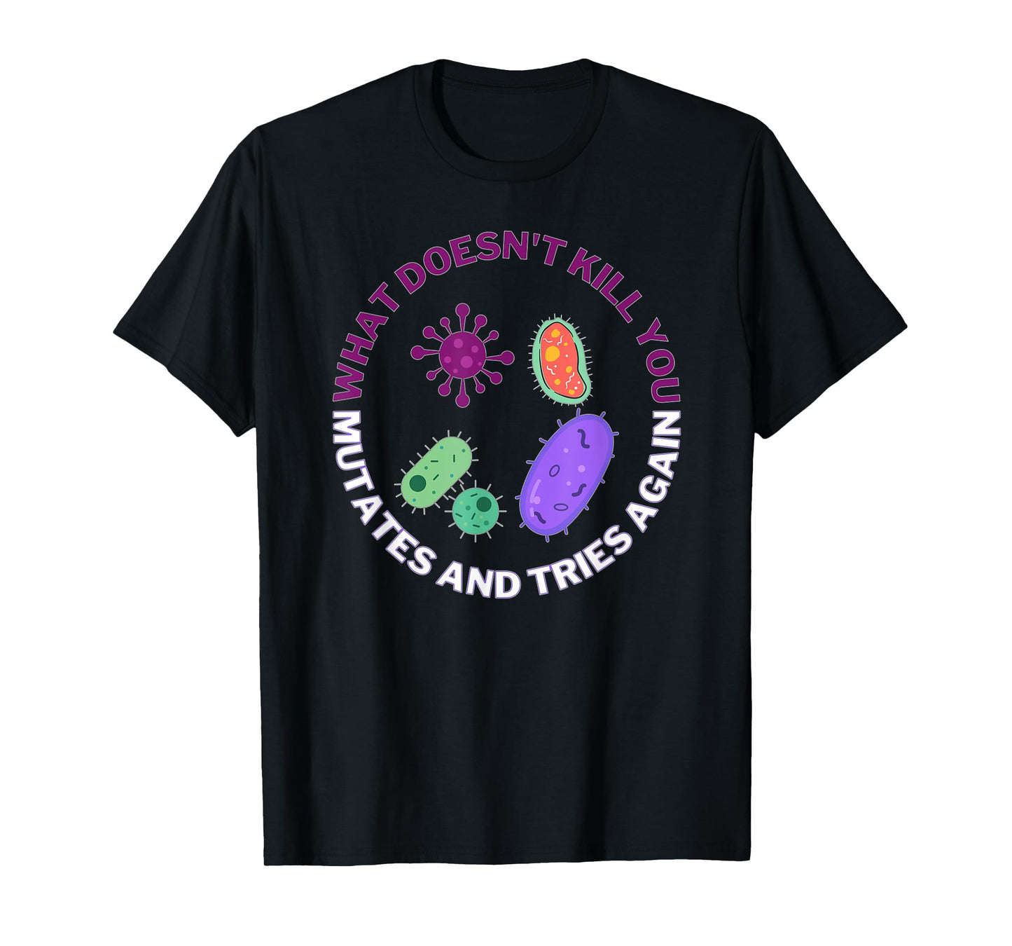 bacteria mutates and tries again, funny science microbiology T-Shirt