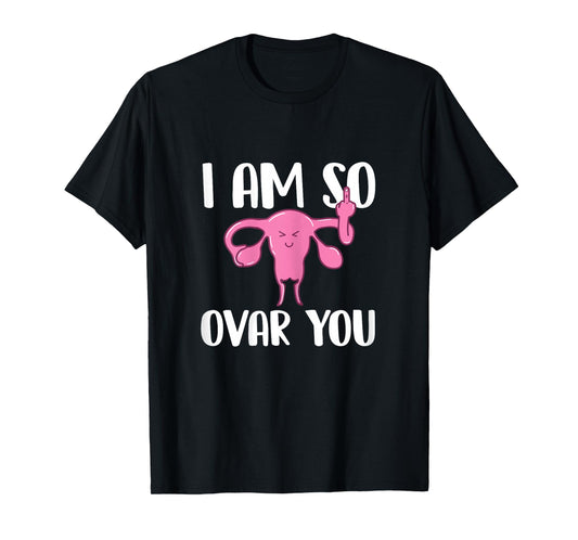 I Am So Ovar You - Hysterectomy Ovarian Uterus Surgery T-Shirt