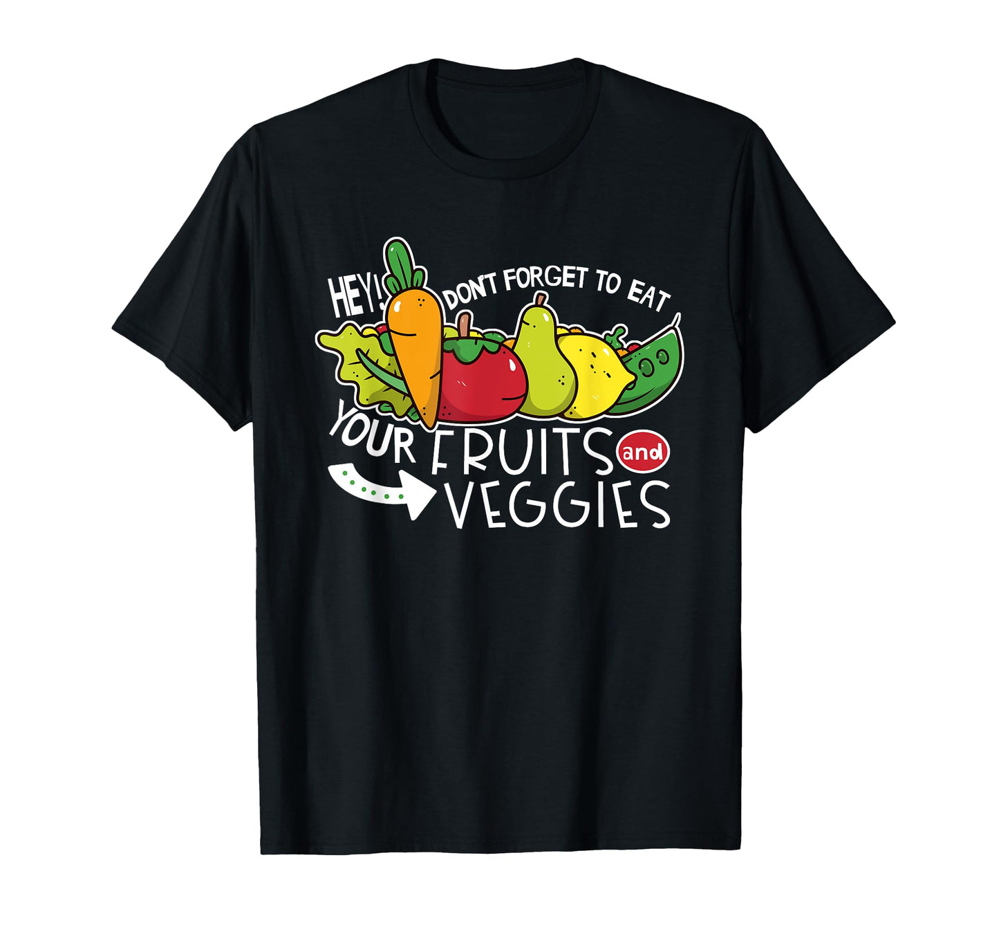 Don't forget to eat your fruits and vegetables T-Shirt