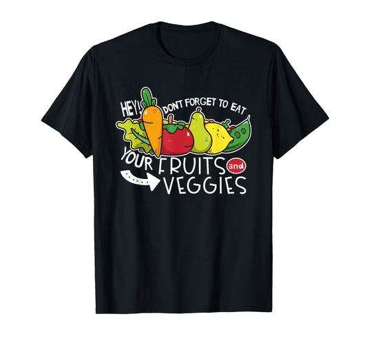 Don't forget to eat your fruits and vegetables T-Shirt