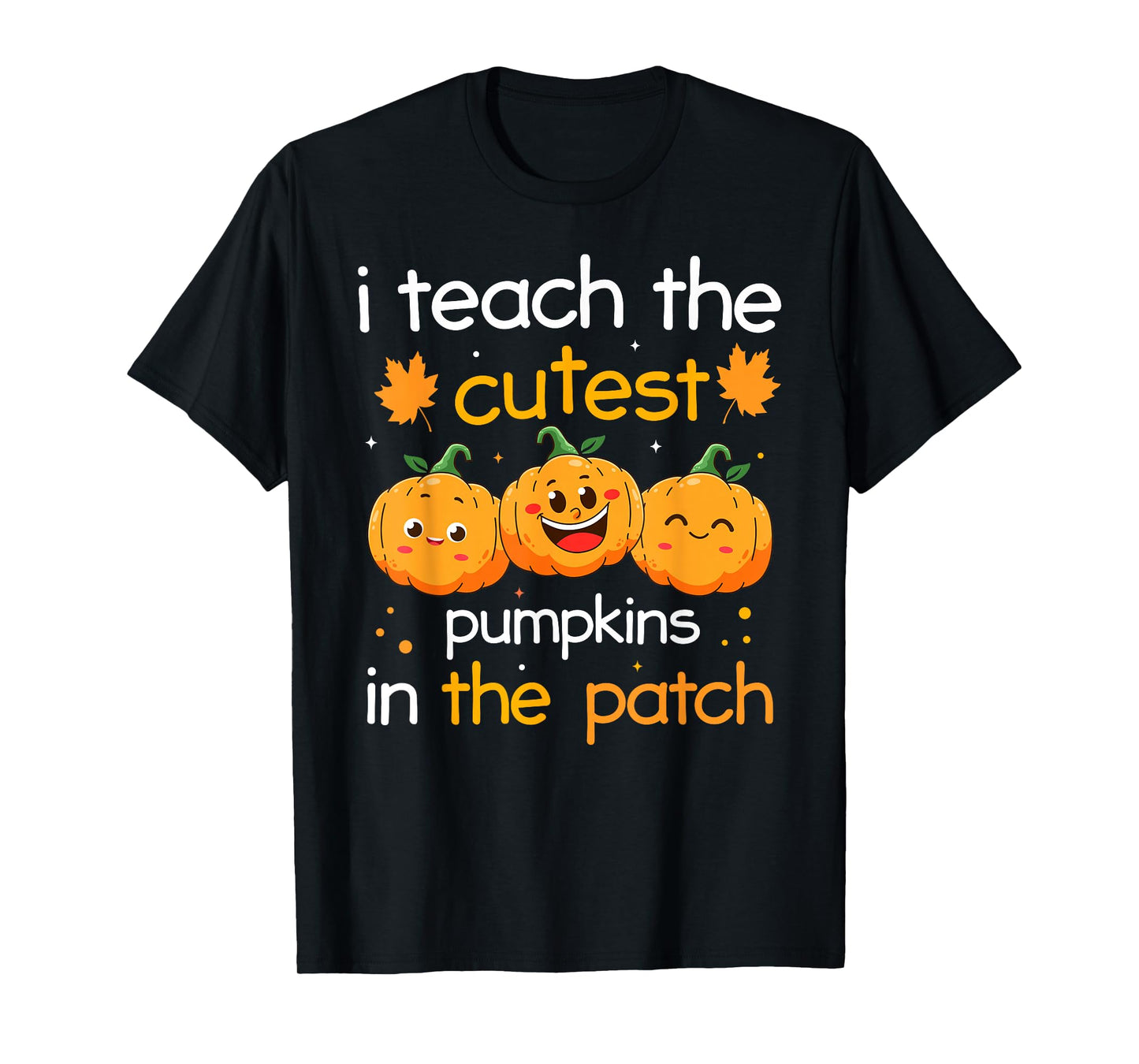 I Teach The Cutest Pumpkins in The Patch Halloween Teacher T-Shirt