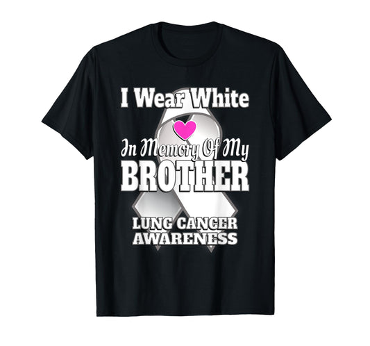 I Wear White In Memory Of My Brother Lung Cancer Awareness T-Shirt