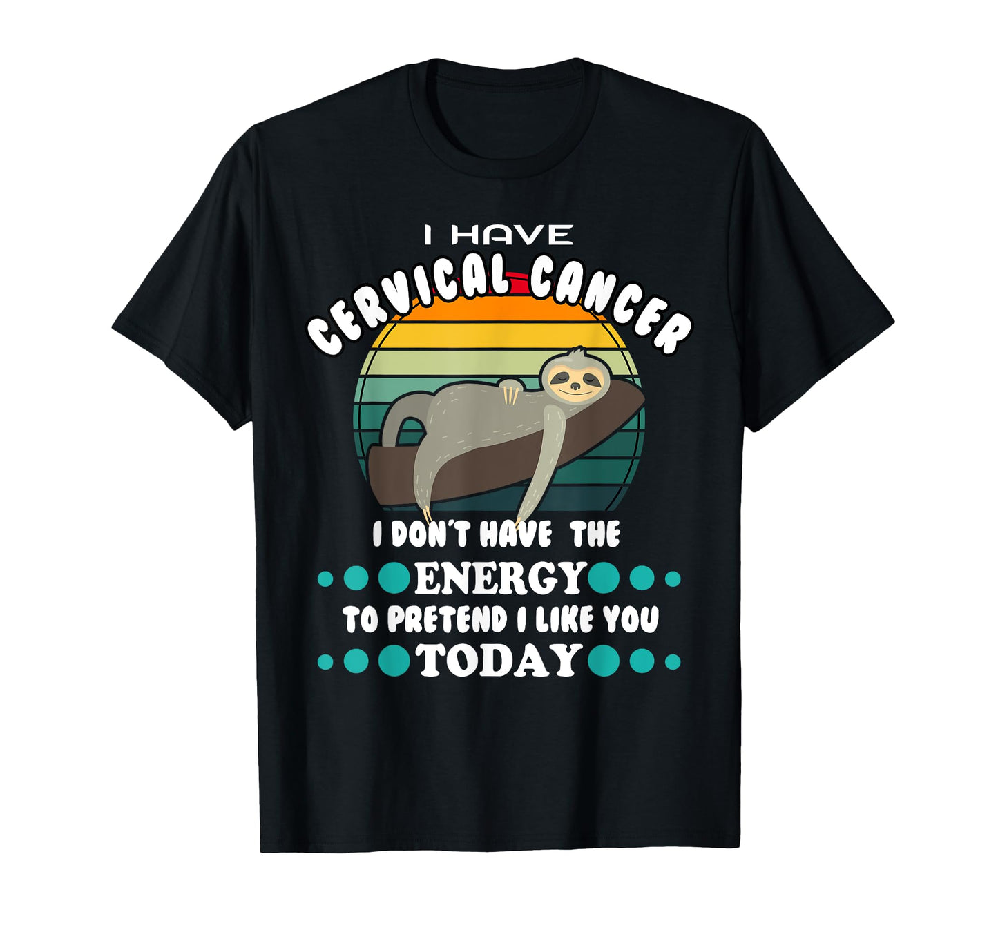 Funny Cervical Cancer Awareness, I Have Cervical Cancer T-Shirt