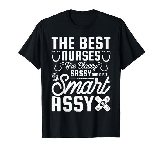 Best Nurses Are Classy, Sassy And A Bit Smart Assy, Nursing T-Shirt