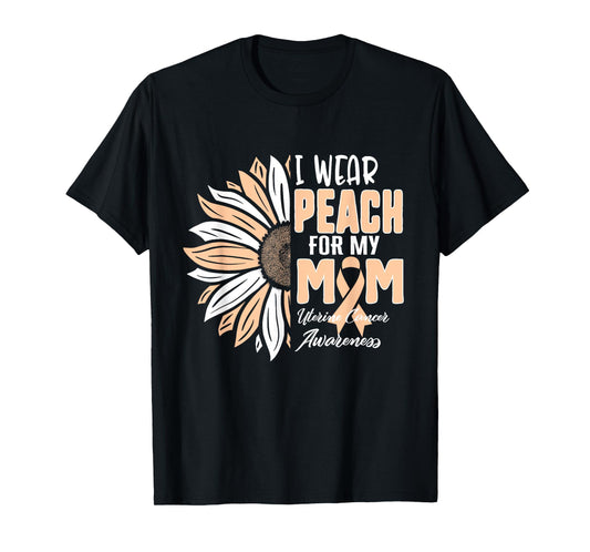 I Wear Peach For My MOM Uterine Cancer Awareness Ribbon Sunf T-Shirt