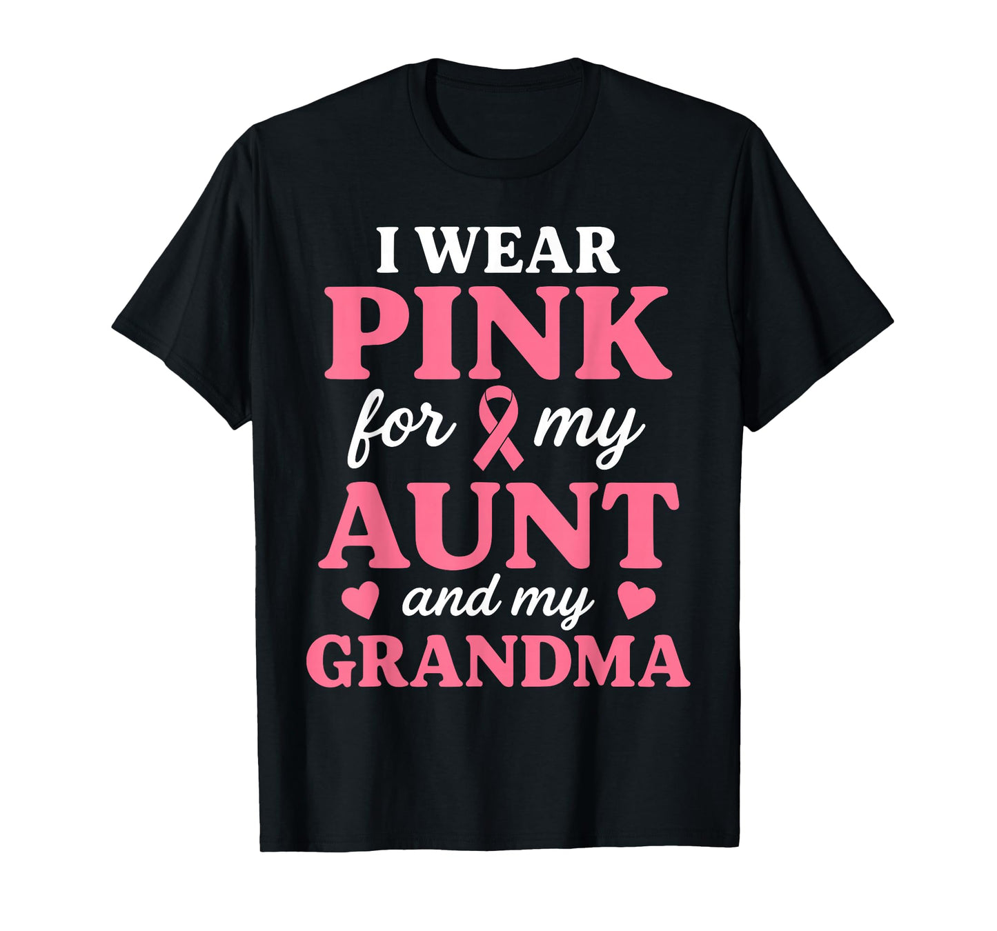 I wear Pink for My Aunt and Grandma Breast Cancer Awareness T-Shirt