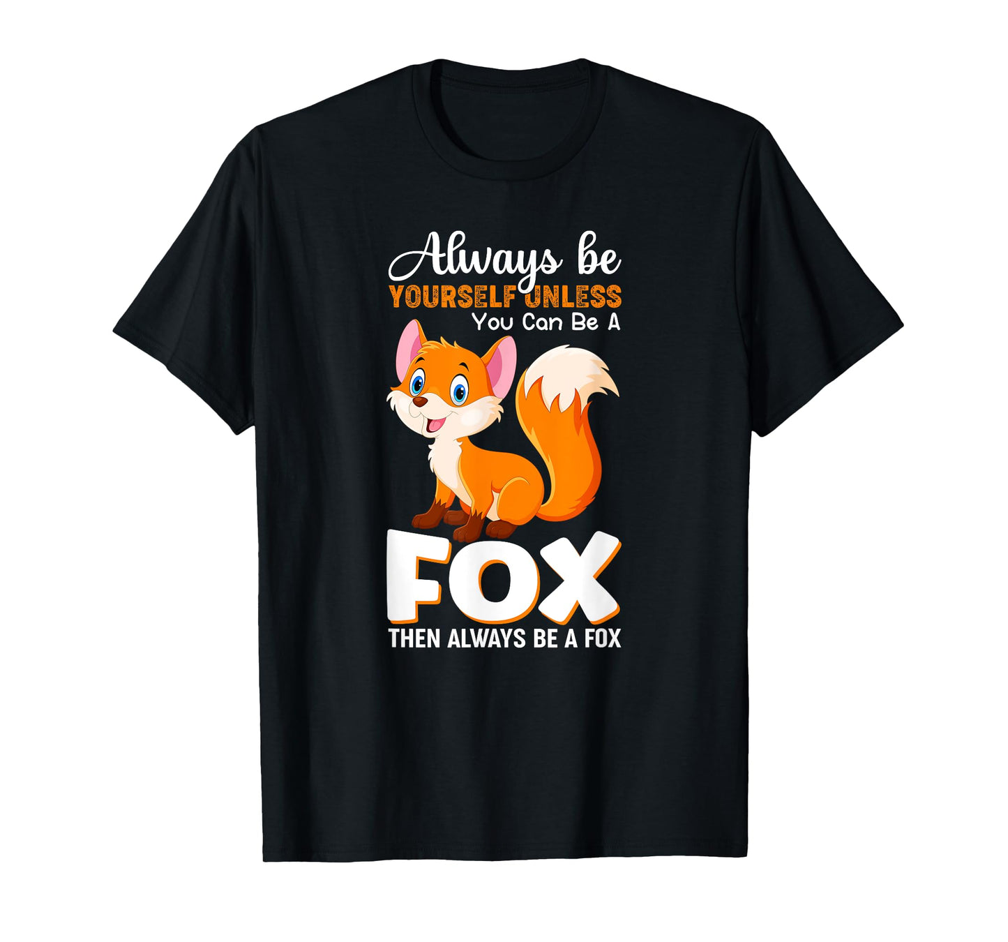 Always be yourself Unless you can be a Fox Animal Lover Tee T-Shirt