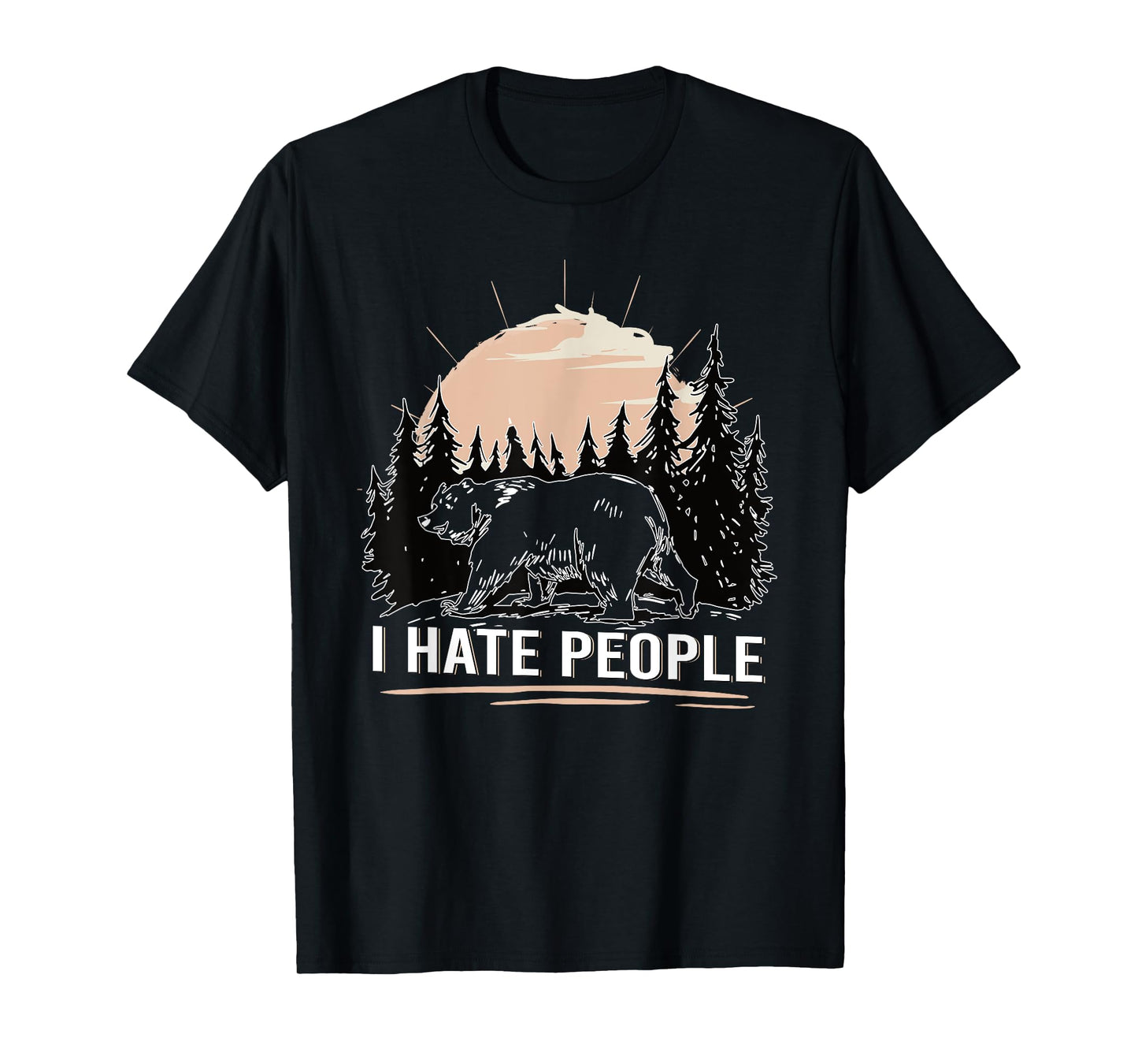 Bear in the forest I Hate People funny T-Shirt
