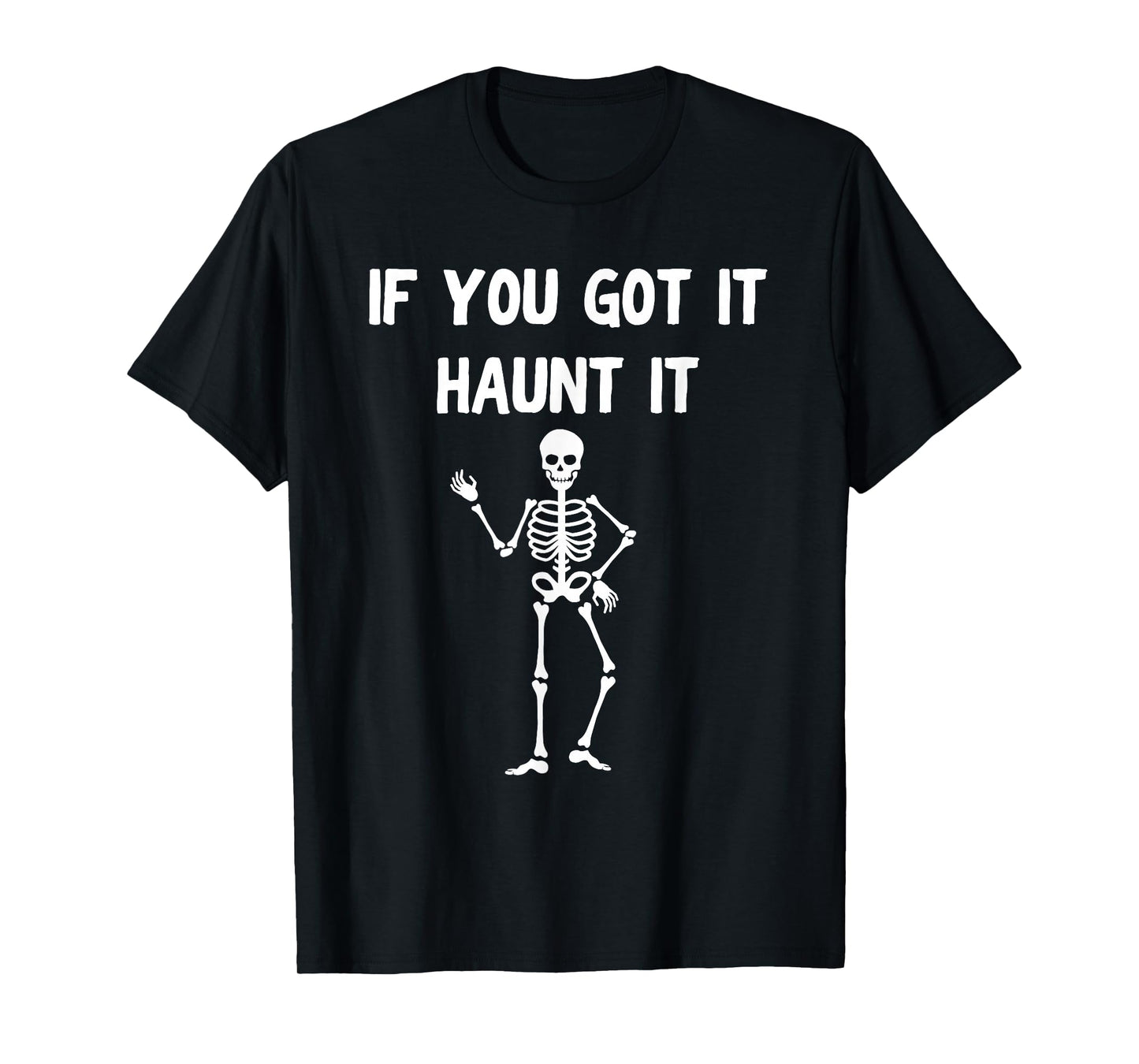 Funny Halloween Shirt – If You Got It Haunt It Skeleton T-Shirt