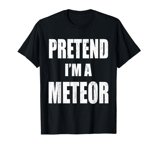 Pretend I'm A Meteor Lazy Easy Last Minute Costume T-Shirt