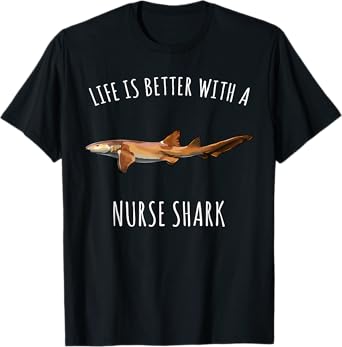 Life Is Better With A Nurse Shark Lover T-Shirt
