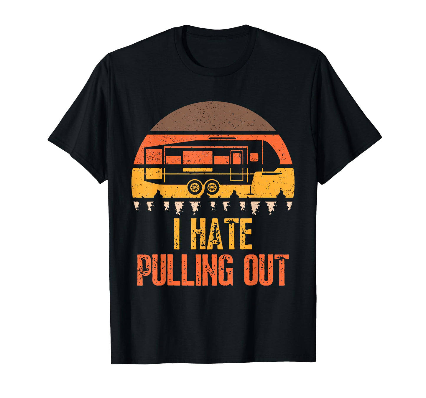 Funny Camping RV I Hate Pulling Out Sarcastic Camper RV Life T-Shirt