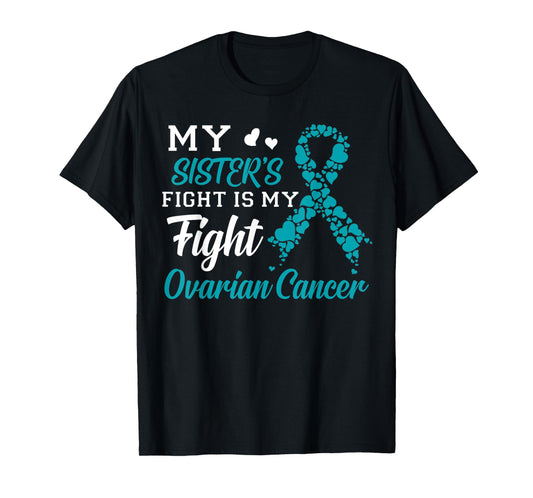 My Sister's Fight Is My Fight Ovarian Cancer Awareness T-Shirt