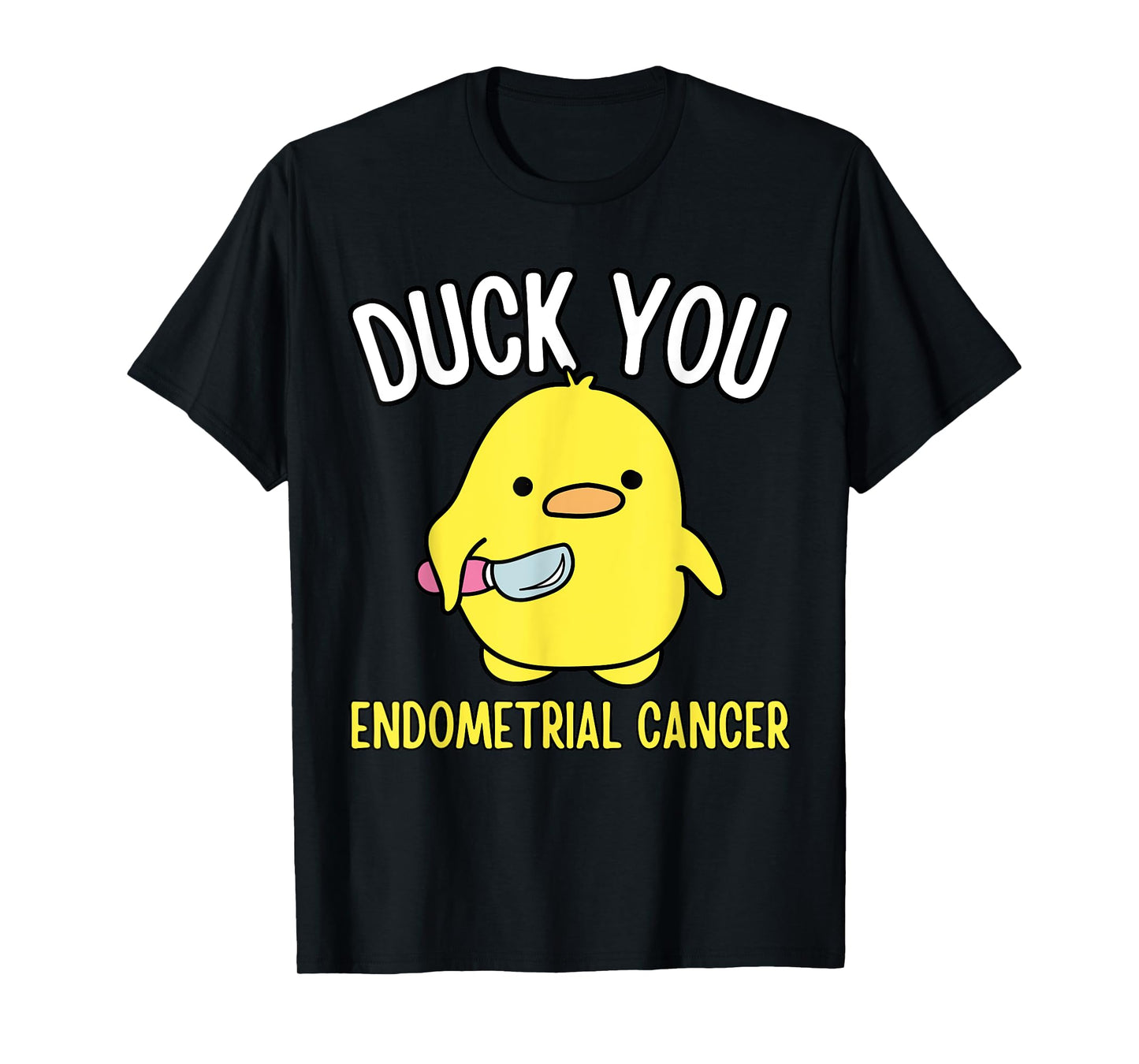 Funny Duck You Endometrial Cancer Awareness Survival Humor T-Shirt