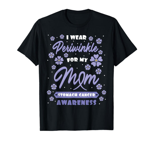 I Wear Periwinkle For My Mom Stomach Cancer Awareness Gift T-Shirt