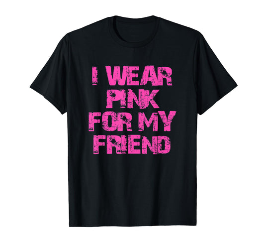 I Wear Pink For My Friend T-Shirt