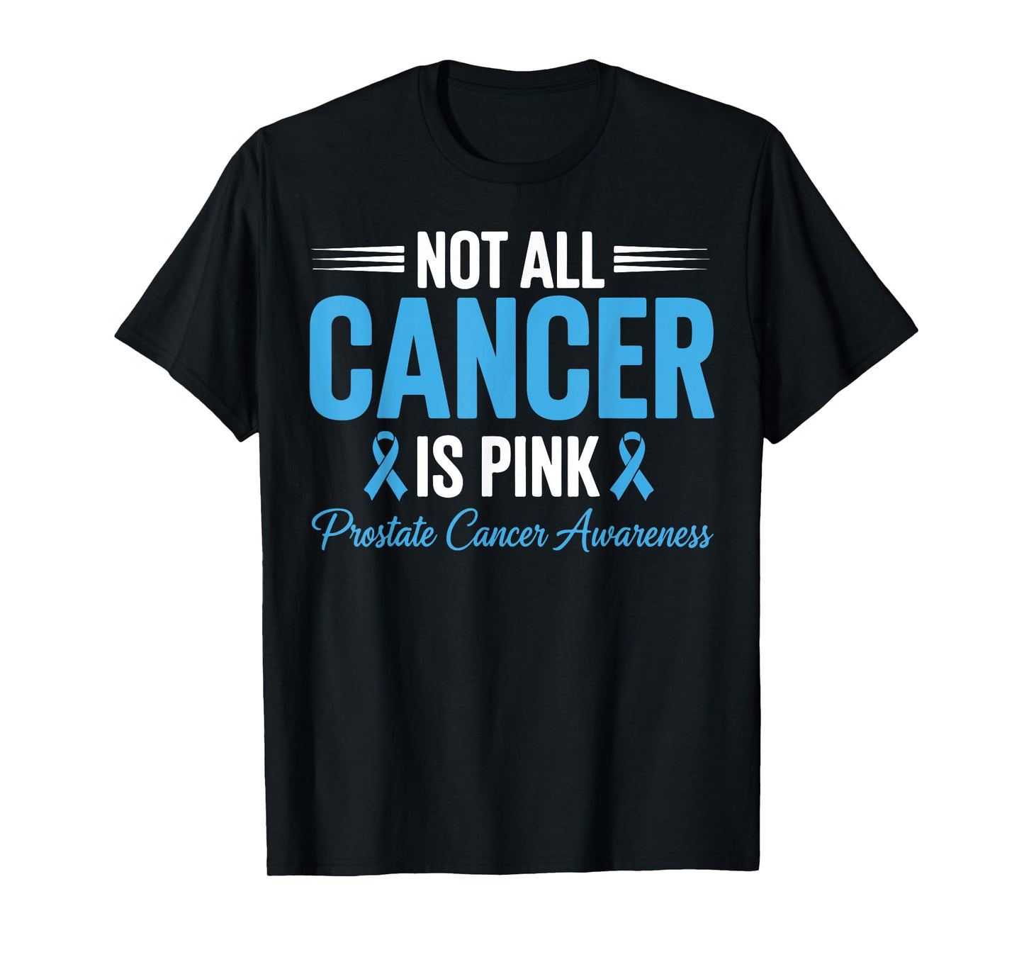 Not All Cancer is Pink Prostate Cancer Awareness Blue Ribbon T-Shirt