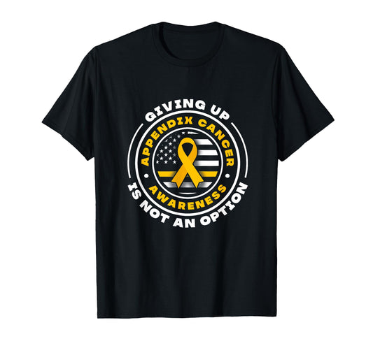 Appendix Cancer Awareness. Giving up is not an option T-Shirt