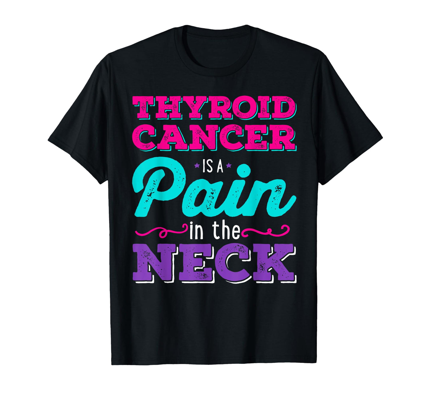 Thyroid Cancer is a Pain in the Neck Shirt T-Shirt