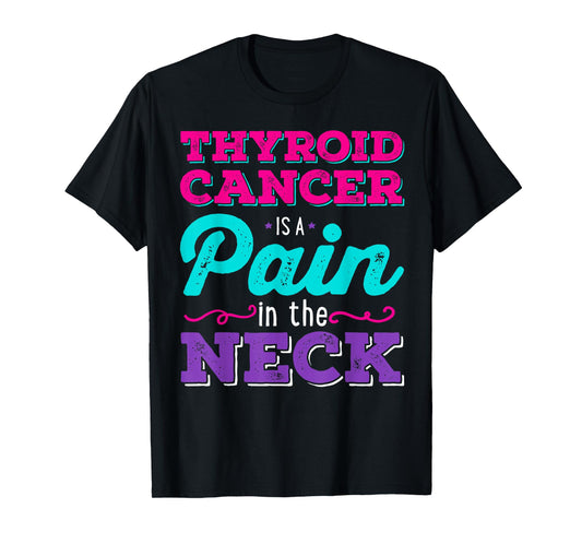 Thyroid Cancer is a Pain in the Neck Shirt T-Shirt