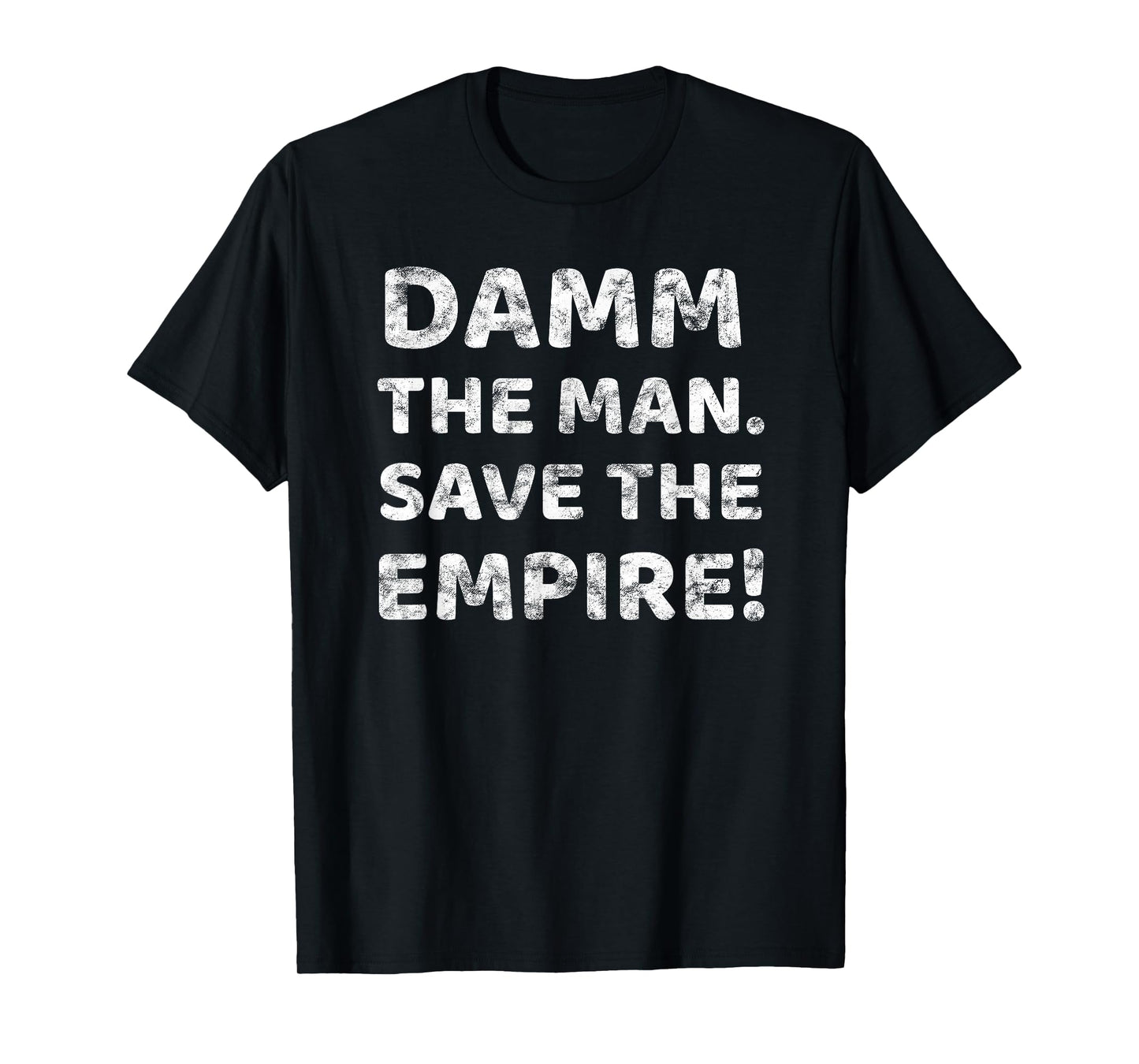 Damm The Man Save the Empire Vintage Retro Saying Meme Quote T-Shirt