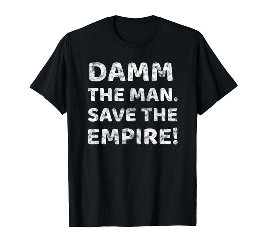 Damm The Man Save the Empire Vintage Retro Saying Meme Quote T-Shirt
