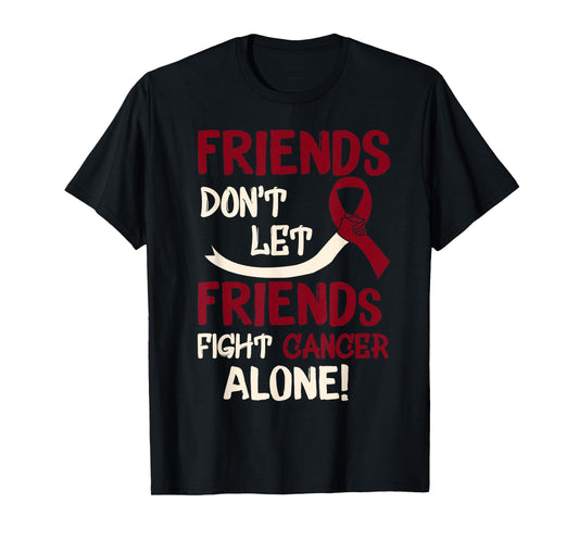 Friends Dont Let Friends Fight Oral Head Neck Cancer Alone T-Shirt