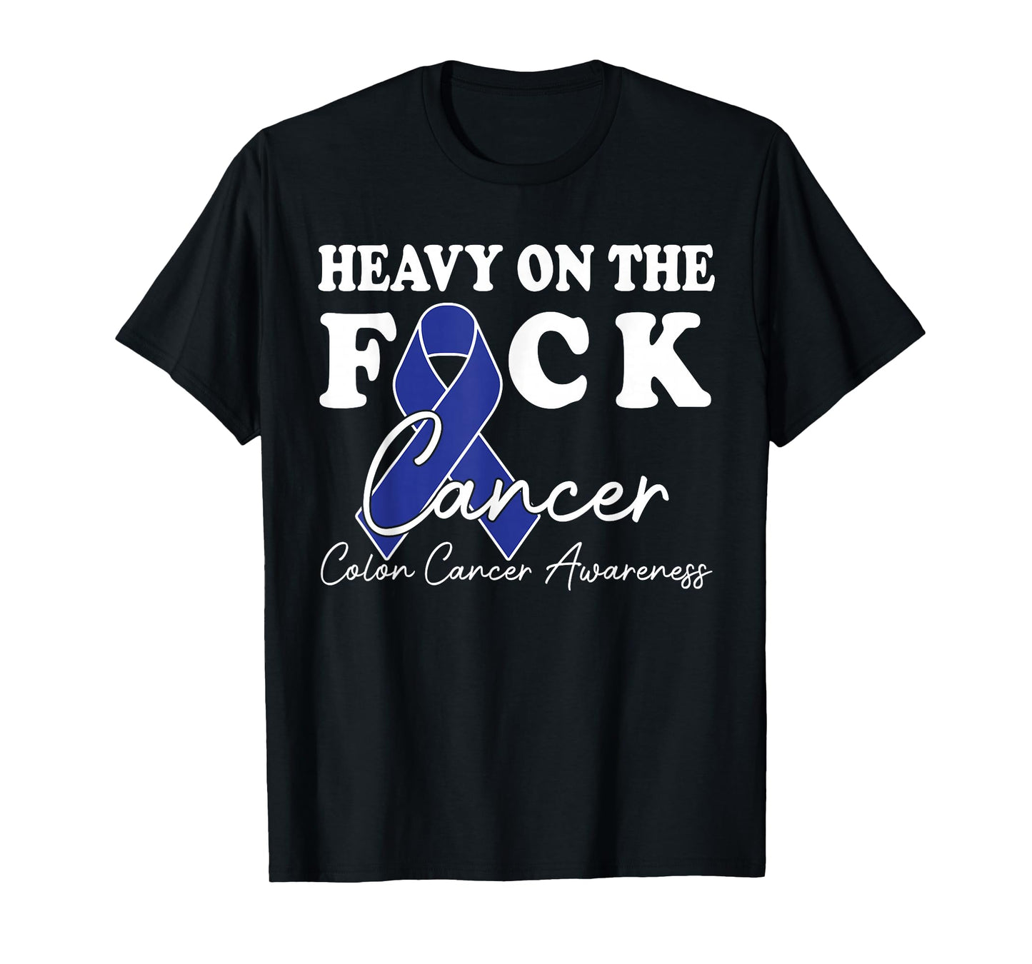 Heavy On The Fuck Cancer Survivor Colon Cancer Awareness T-Shirt