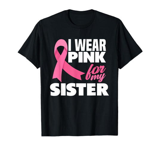 I Wear Pink For My Sister Breast Cancer Awareness T-Shirt
